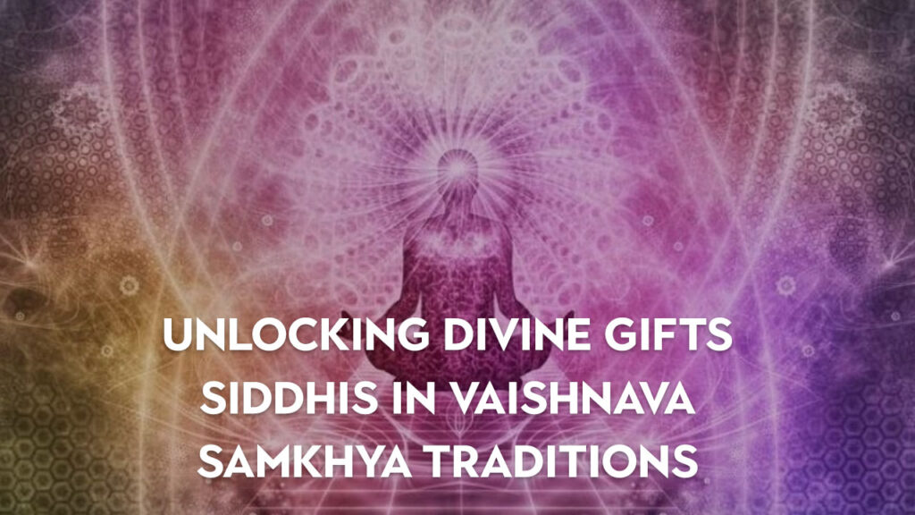 Unlocking Divine Gifts: Siddhis in Vaishnava and Samkhya Traditions
